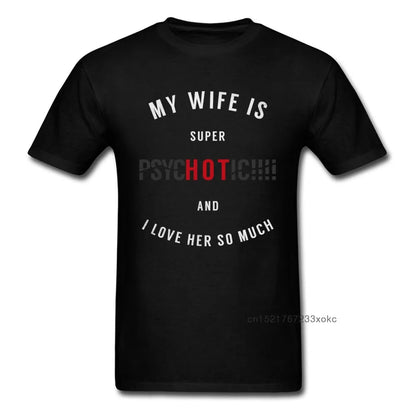 Super HET PsycHOTic Wife Män Kläder Roligt ordspråk T-shirt Svart Letter Toppar T-shirts Vitiga Citat T-shirts Man T-shirt