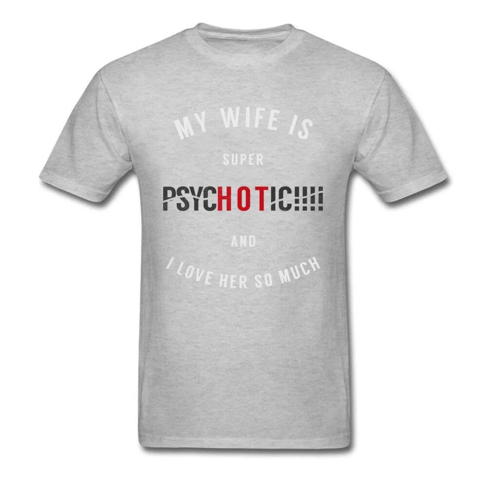 Super HET PsycHOTic Wife Män Kläder Roligt ordspråk T-shirt Svart Letter Toppar T-shirts Vitiga Citat T-shirts Man T-shirt